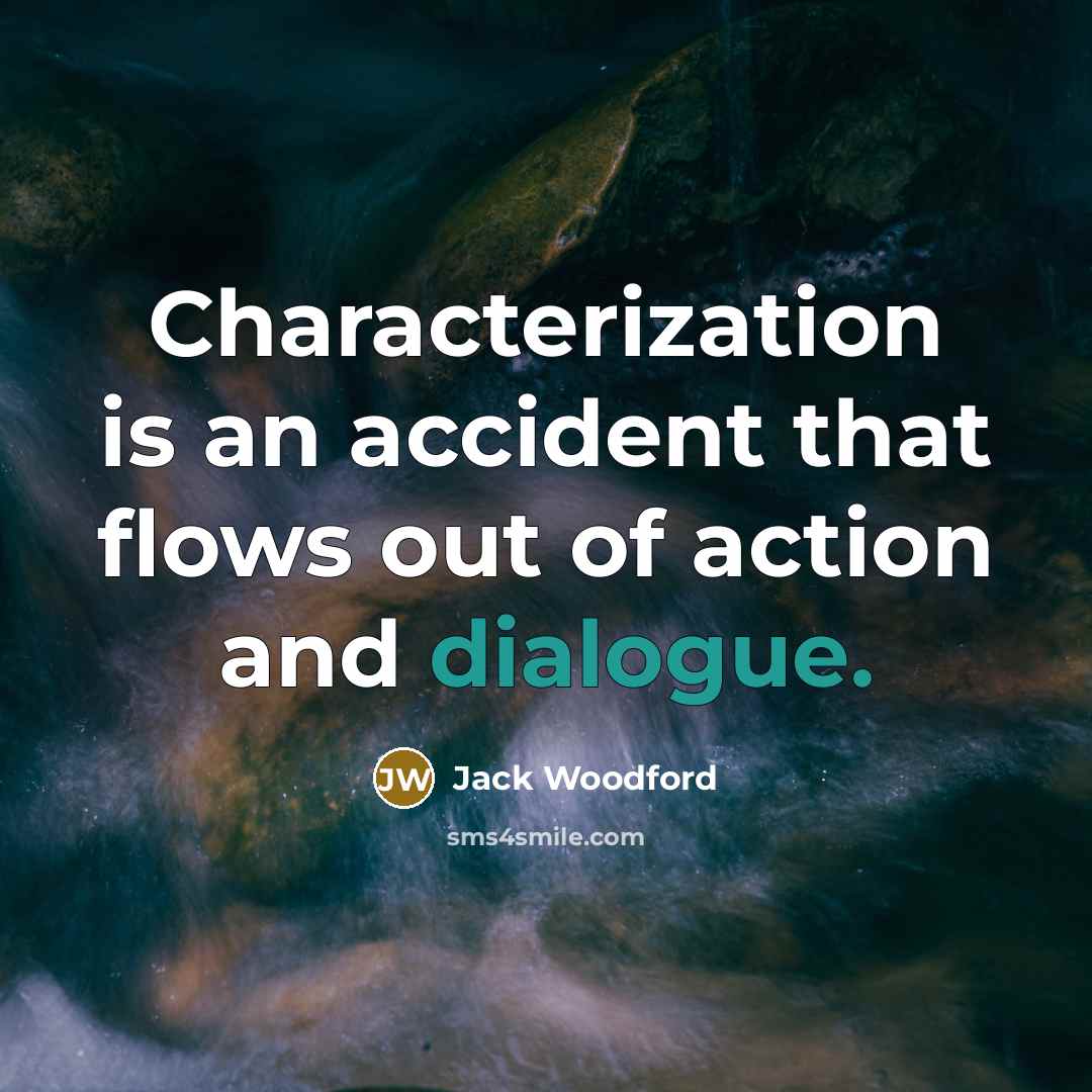 “Characterization is an accident that flows out of action and…” quote by Jack Woodford