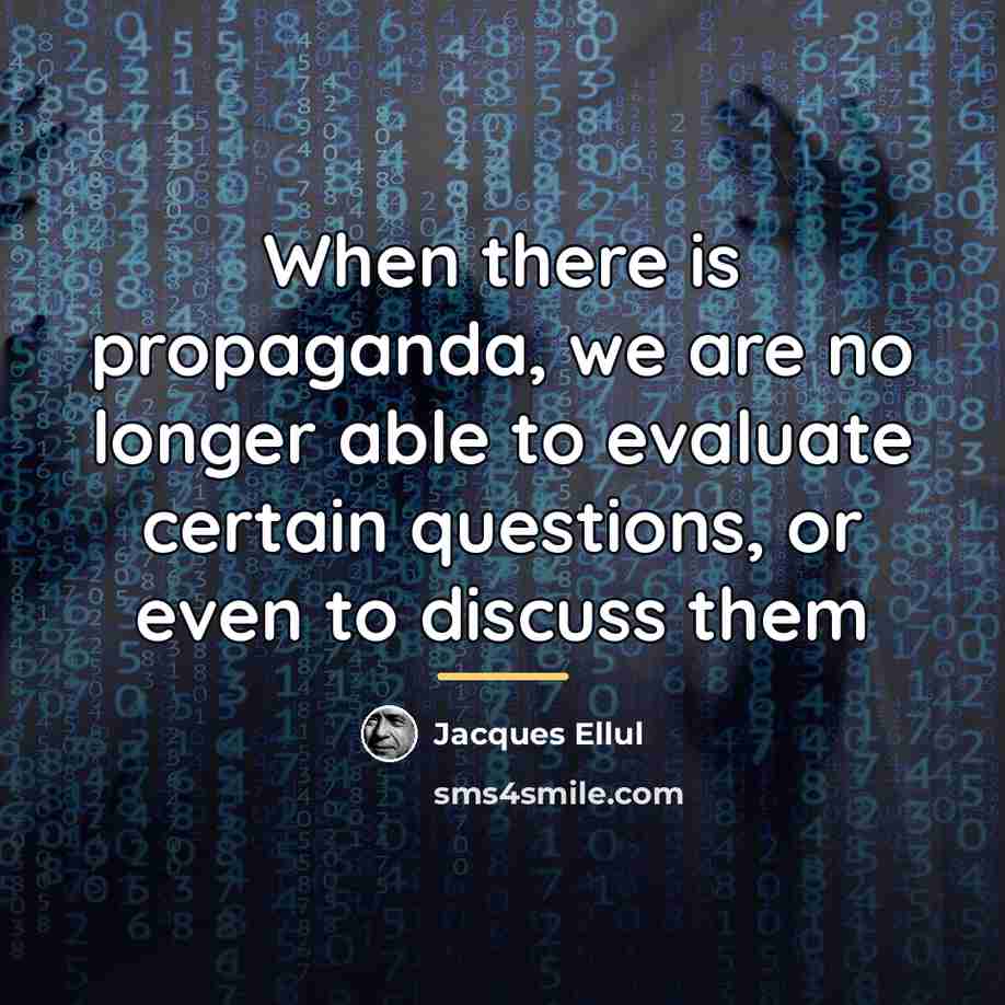 “When there is propaganda, we are no longer able to…” quote by Jacques Ellul