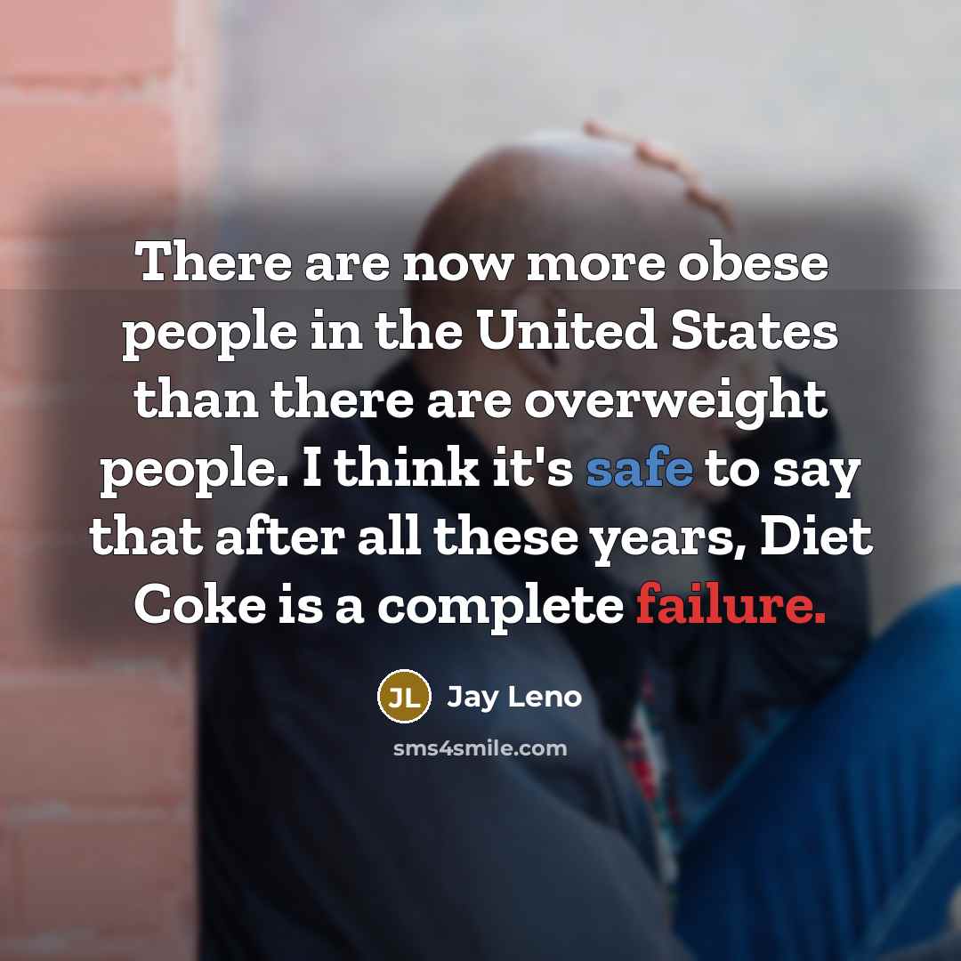 “There are now more obese people in the United States…” quote by Jay Leno