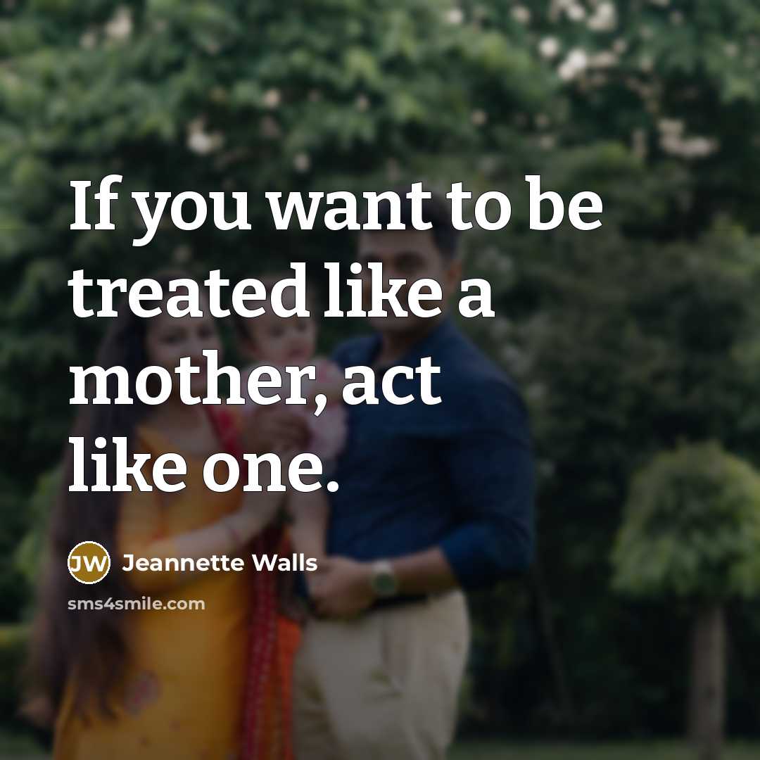 “If you want to be treated like a mother, act…” quote by Jeannette Walls