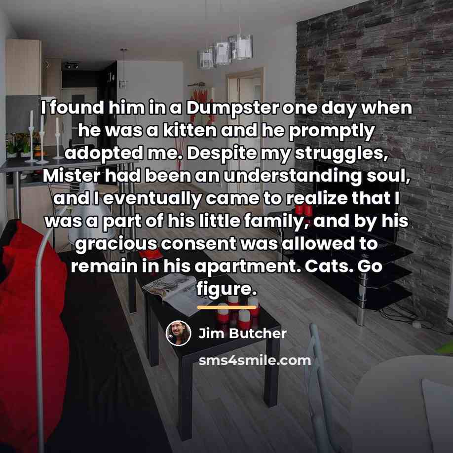 “I found him in a Dumpster one day when he…” quote by Jim Butcher