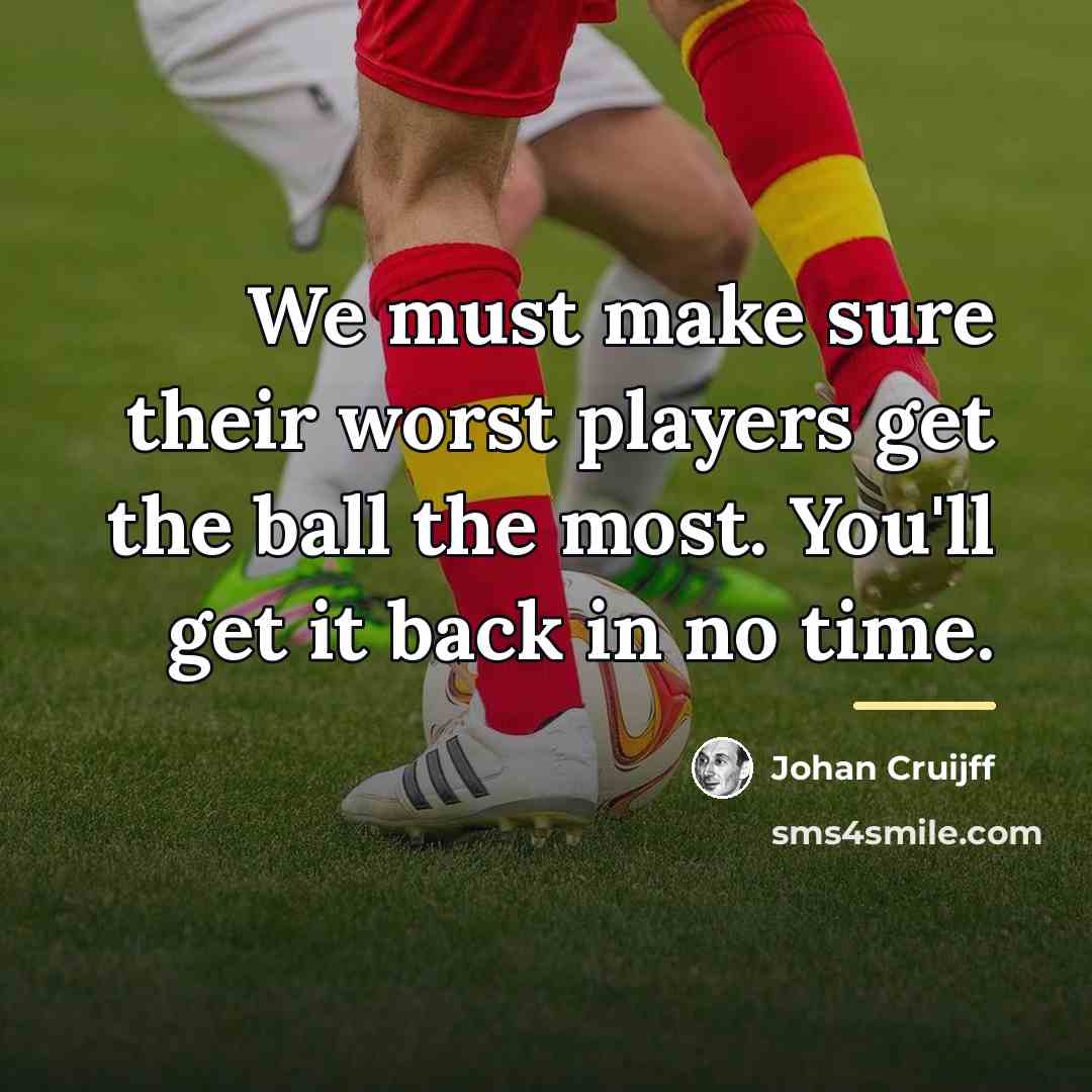 “We must make sure their worst players get the ball…” quote by Johan Cruijff