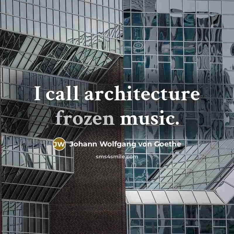 “I call architecture frozen music.…” quote by Johann Wolfgang von Goethe