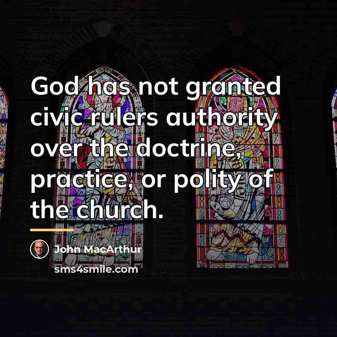 “God has not granted civic rulers authority over the doctrine,…” quote by John MacArthur