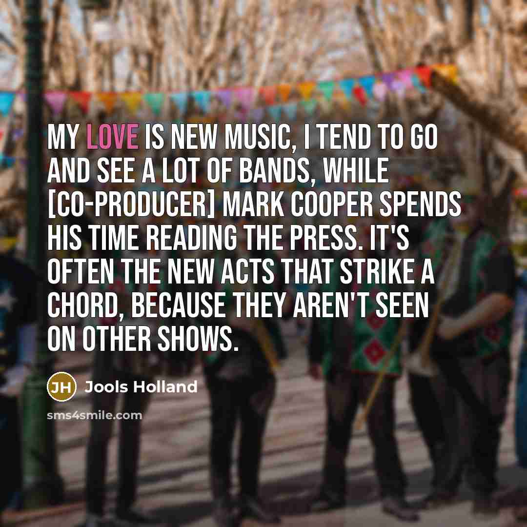 “My love is new music, I tend to go and…” quote by Jools Holland