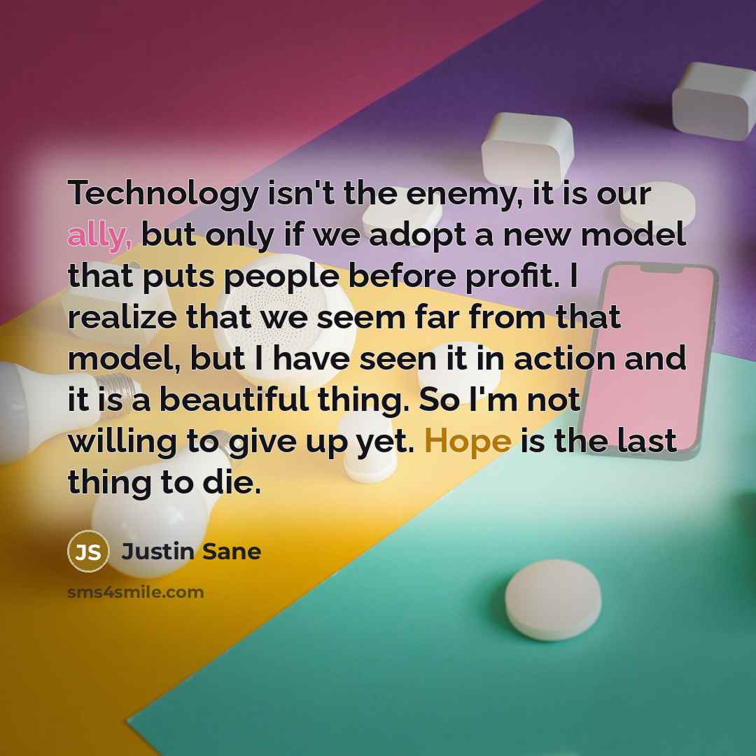 “Technology isn't the enemy, it is our ally, but only…” quote by Justin Sane