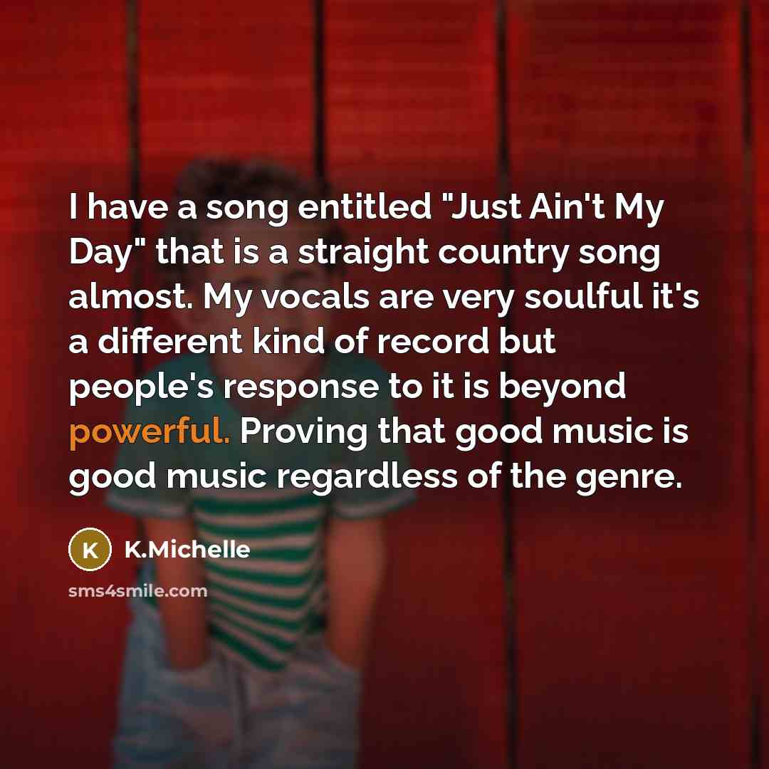 “I have a song entitled "Just Ain't My Day" that…” quote by K.Michelle