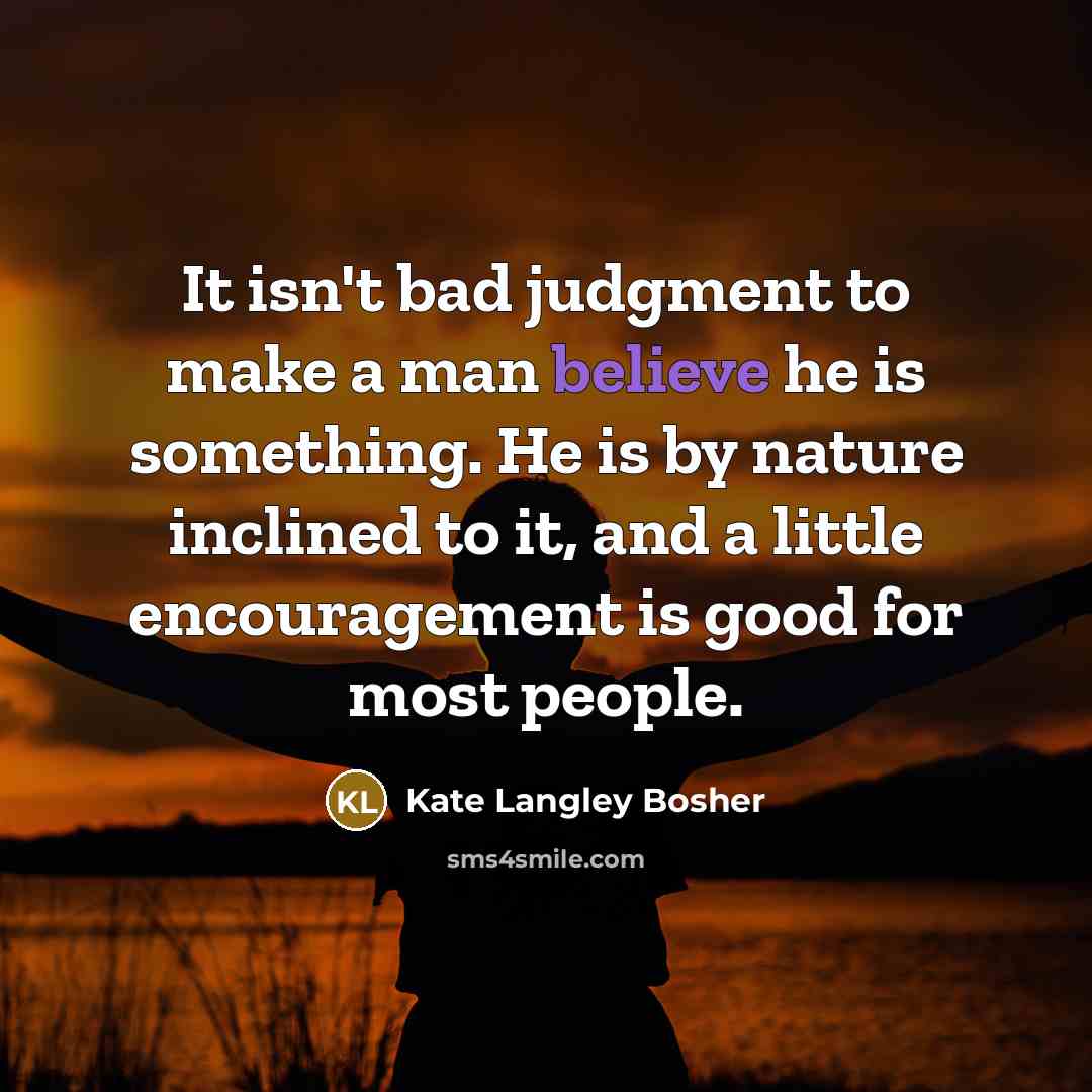 “It isn't bad judgment to make a man believe he…” quote by Kate Langley Bosher