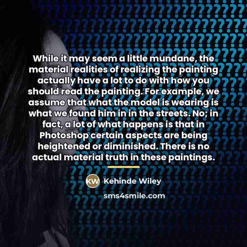 “While it may seem a little mundane, the material realities…” quote by Kehinde Wiley