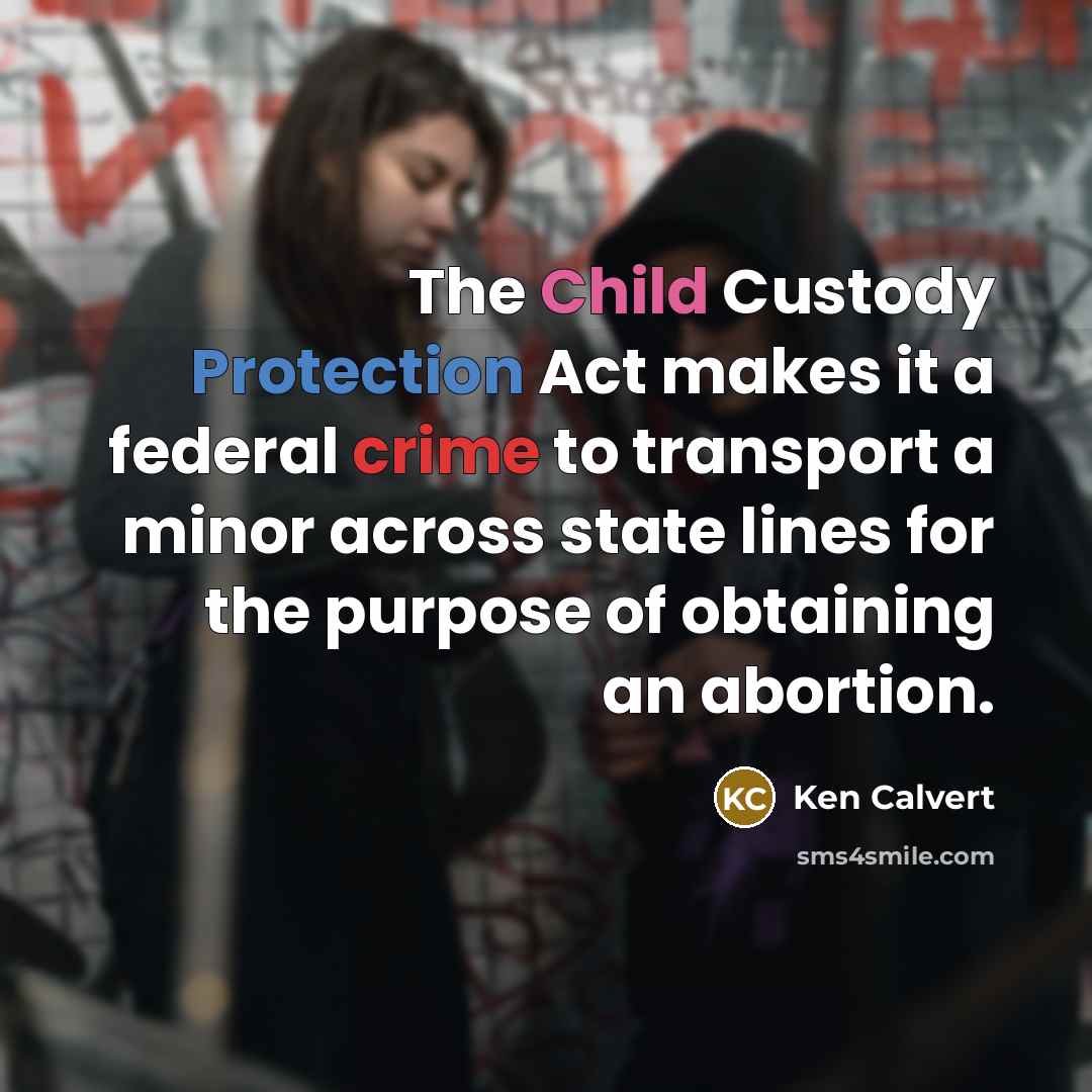 “The Child Custody Protection Act makes it a federal crime…” quote by Ken Calvert