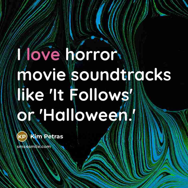 “I love horror movie soundtracks like 'It Follows' or 'Halloween.'…” quote by Kim Petras
