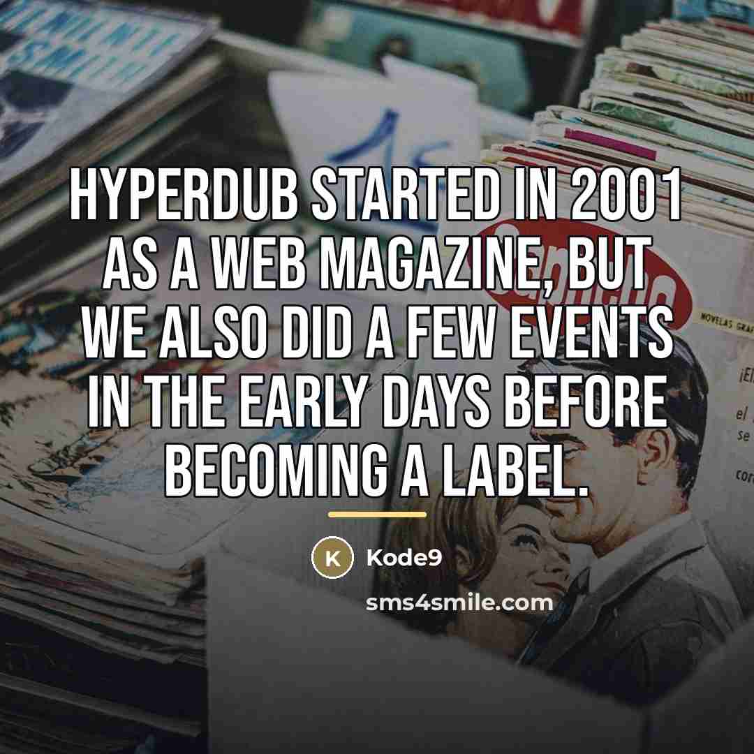“Hyperdub started in 2001 as a web magazine, but we…” quote by Kode9