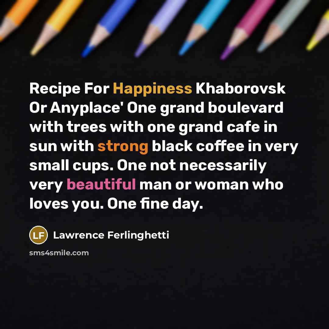 “Recipe For Happiness Khaborovsk Or Anyplace' One grand boulevard with…” quote by Lawrence Ferlinghetti