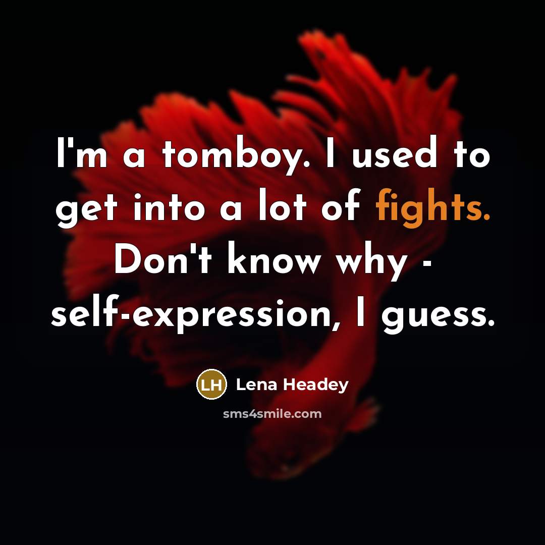 “I'm a tomboy. I used to get into a lot…” quote by Lena Headey