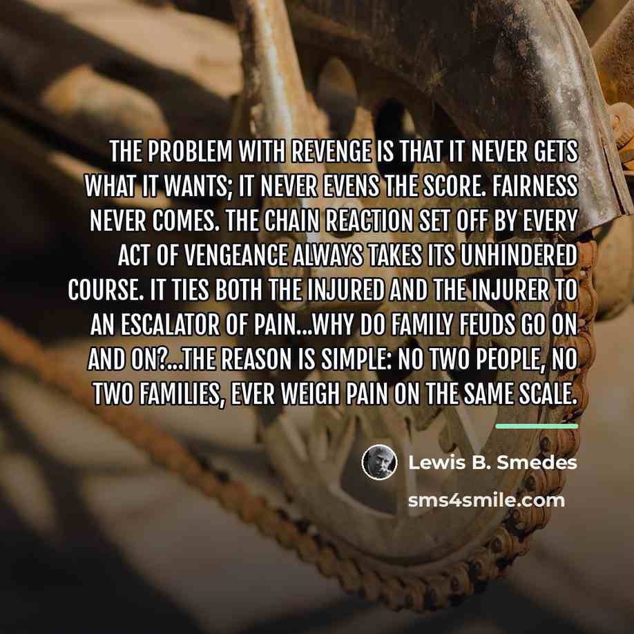 “The problem with revenge is that it never gets what…” quote by Lewis B. Smedes