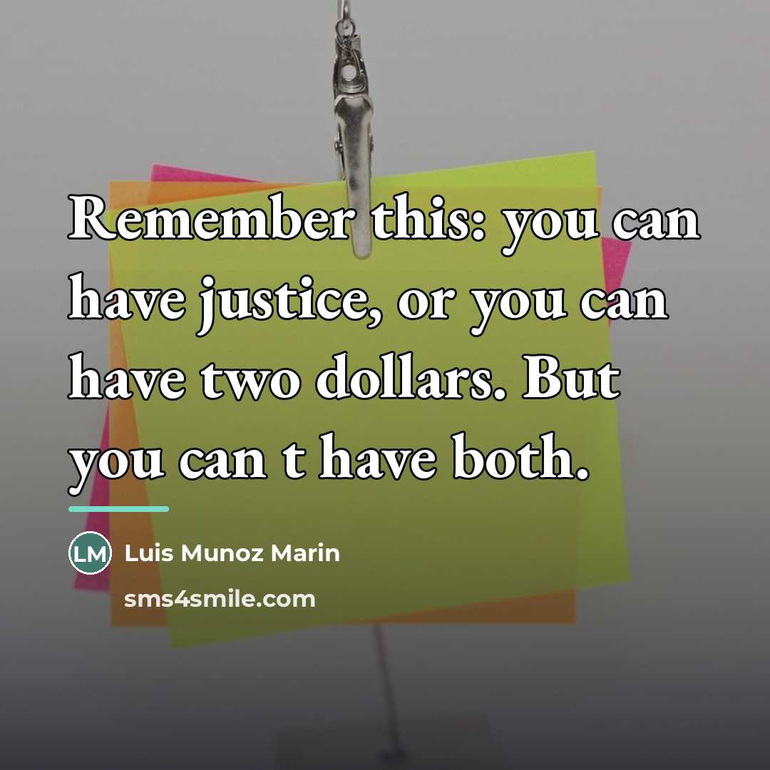 “Remember this: you can have justice, or you can have…” quote by Luis Munoz Marin