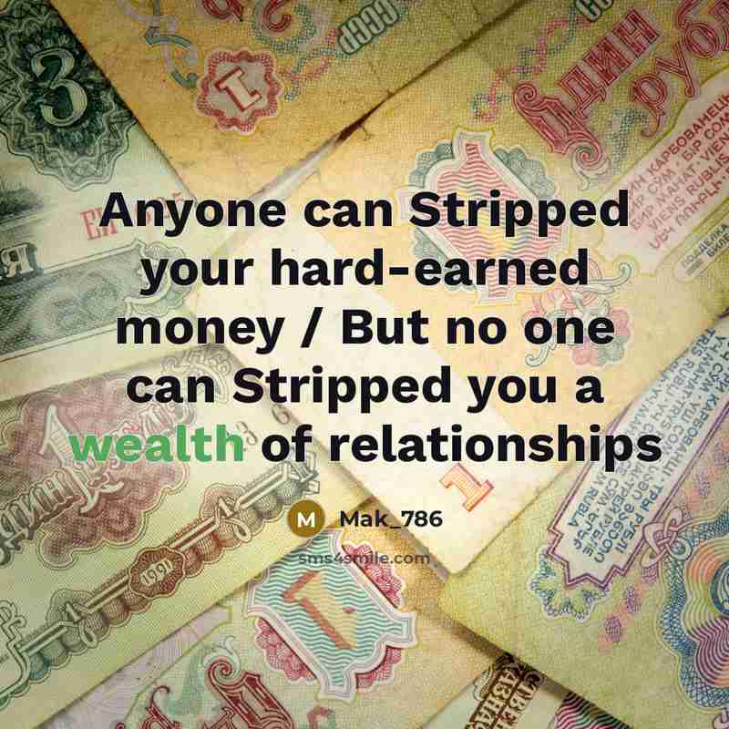 “Anyone can Stripped your hard-earned money / But no one…” quote by Mak_786