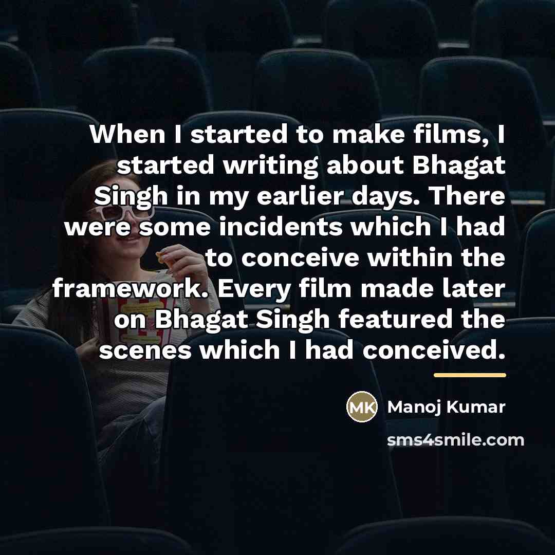 “When I started to make films, I started writing about…” quote by Manoj Kumar