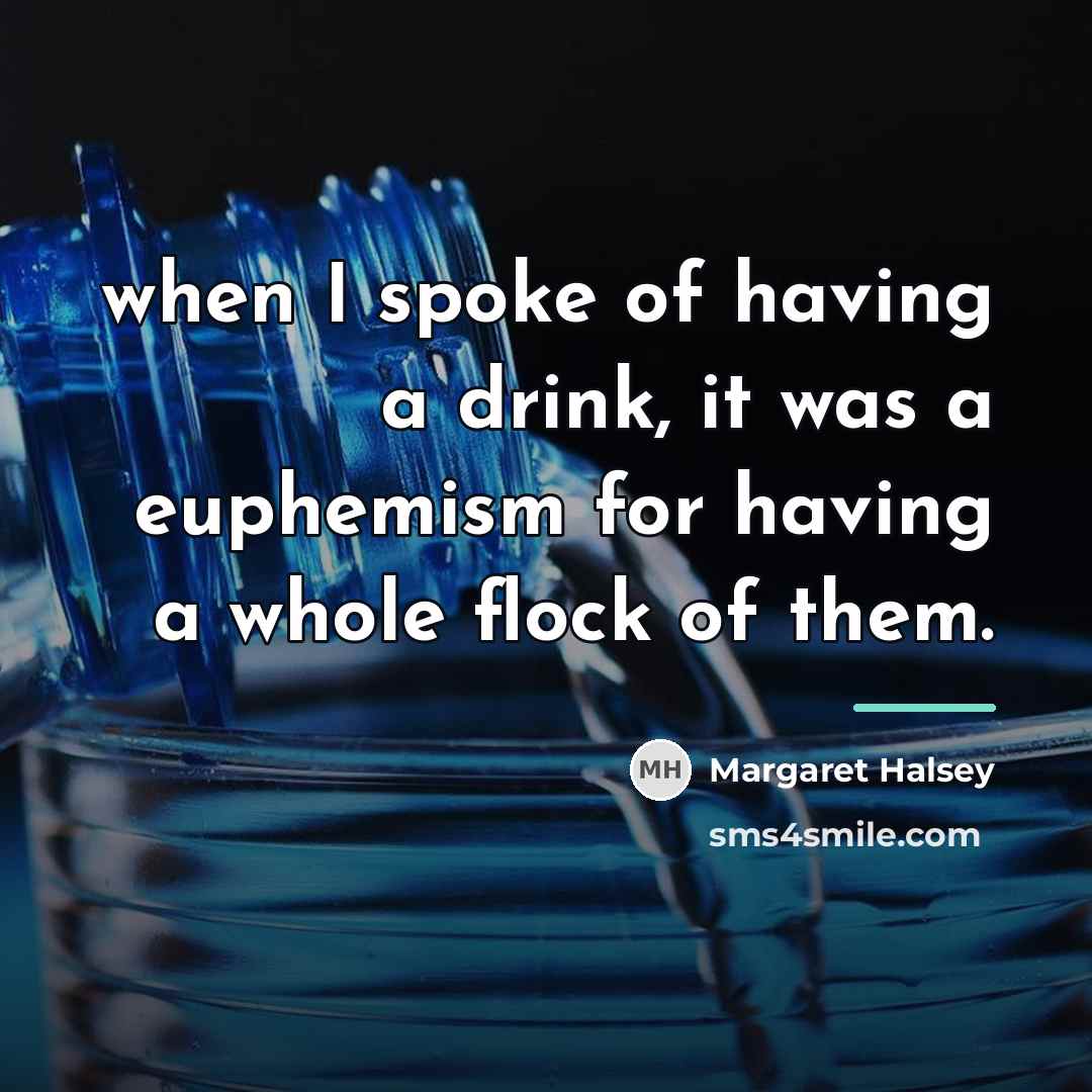 “when I spoke of having a drink, it was a…” quote by Margaret Halsey