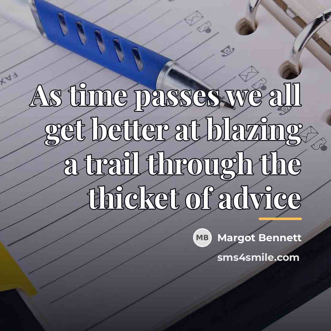 “As time passes we all get better at blazing a…” quote by Margot Bennett