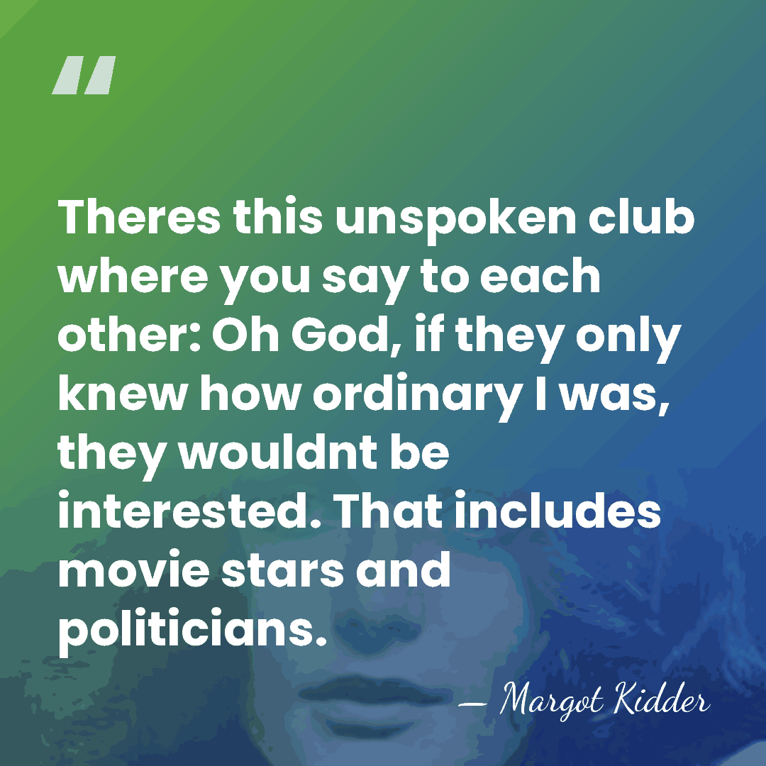 Theres this unspoken club where you say to each other: Oh God,&hellip; - Margot Kidder