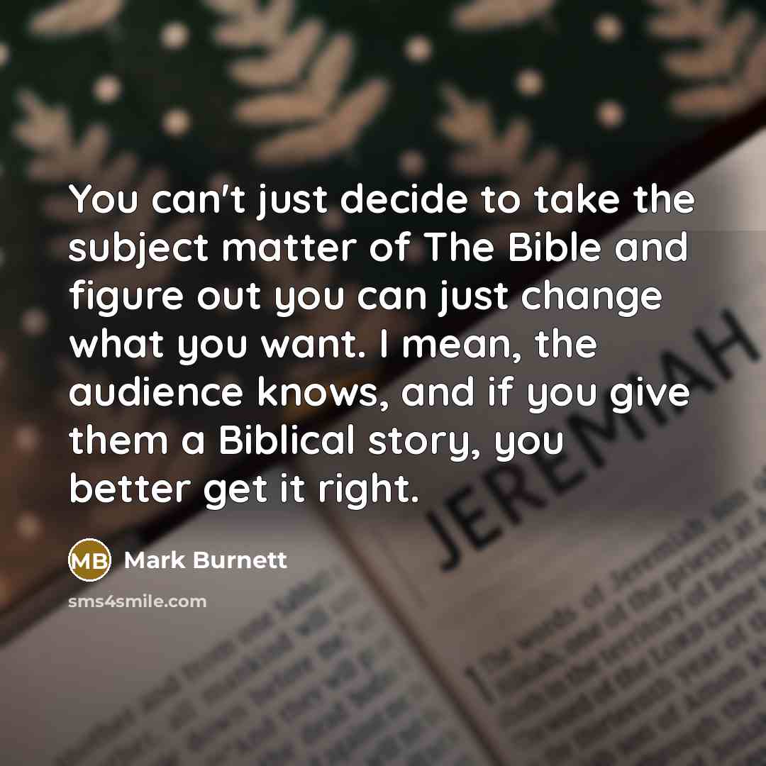“You can't just decide to take the subject matter of…” quote by Mark Burnett