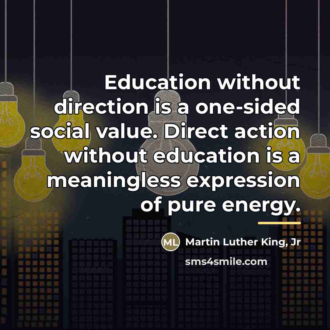 “Education without direction is a one-sided social value. Direct action…” quote by Martin Luther King, Jr