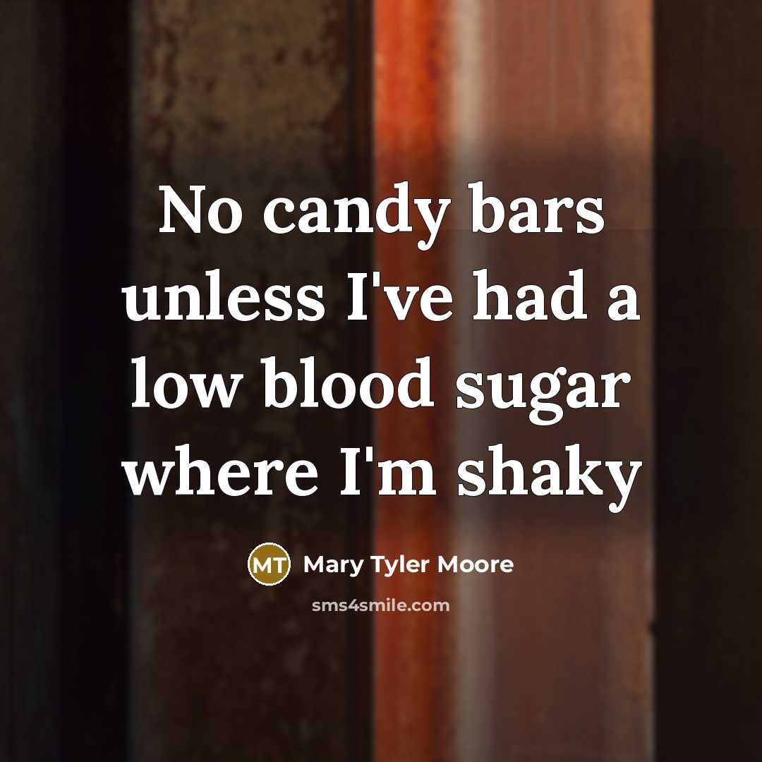 “No candy bars unless I've had a low blood sugar…” quote by Mary Tyler Moore