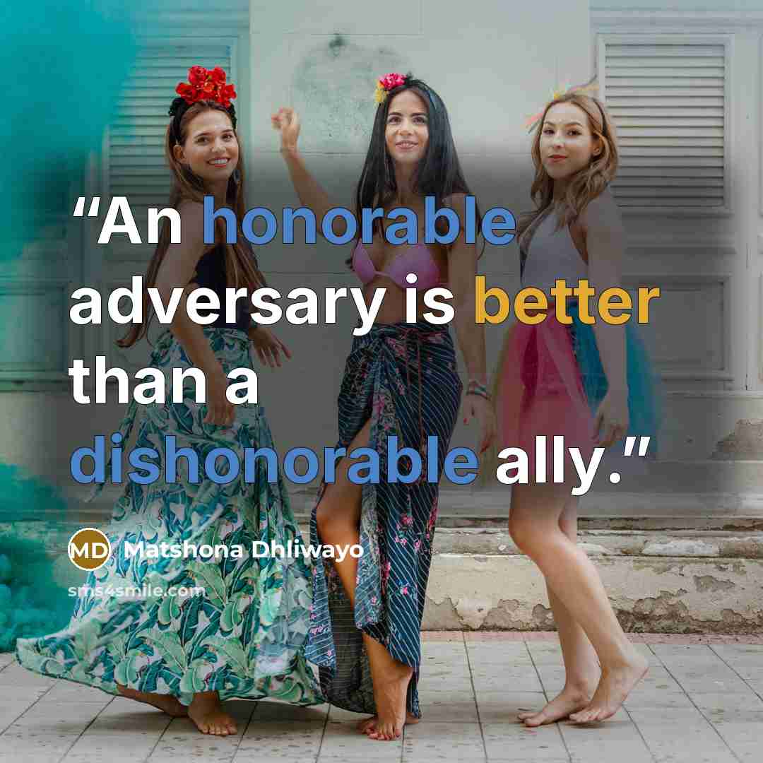 “An honorable adversary is better than a dishonorable ally.” quote by Matshona Dhliwayo