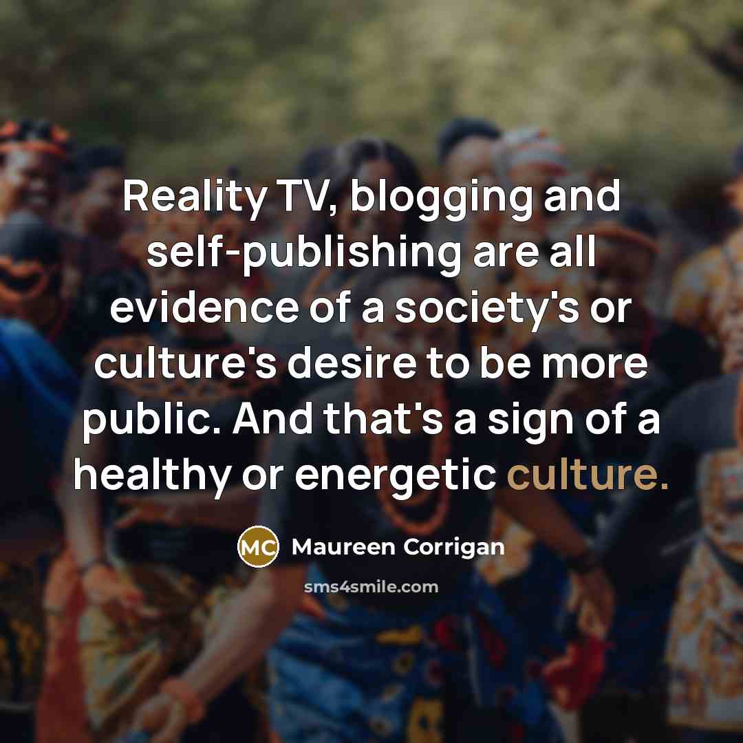 “Reality TV, blogging and self-publishing are all evidence of a…” quote by Maureen Corrigan