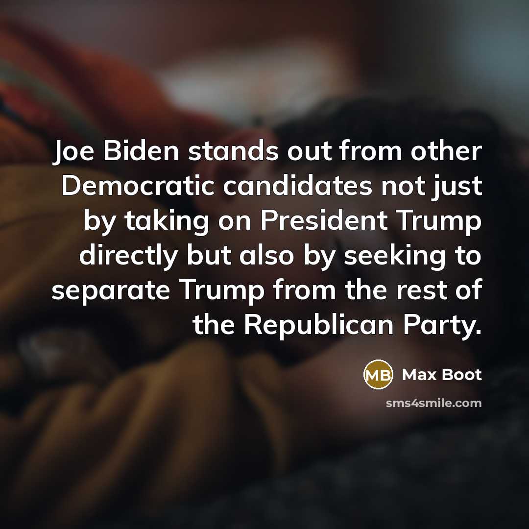 “Joe Biden stands out from other Democratic candidates not just…” quote by Max Boot