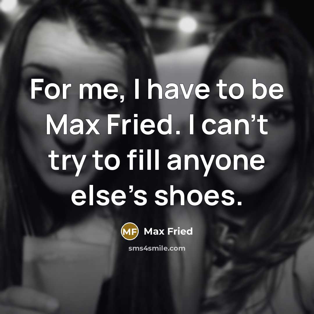 “For me, I have to be Max Fried. I can't…” quote by Max Fried