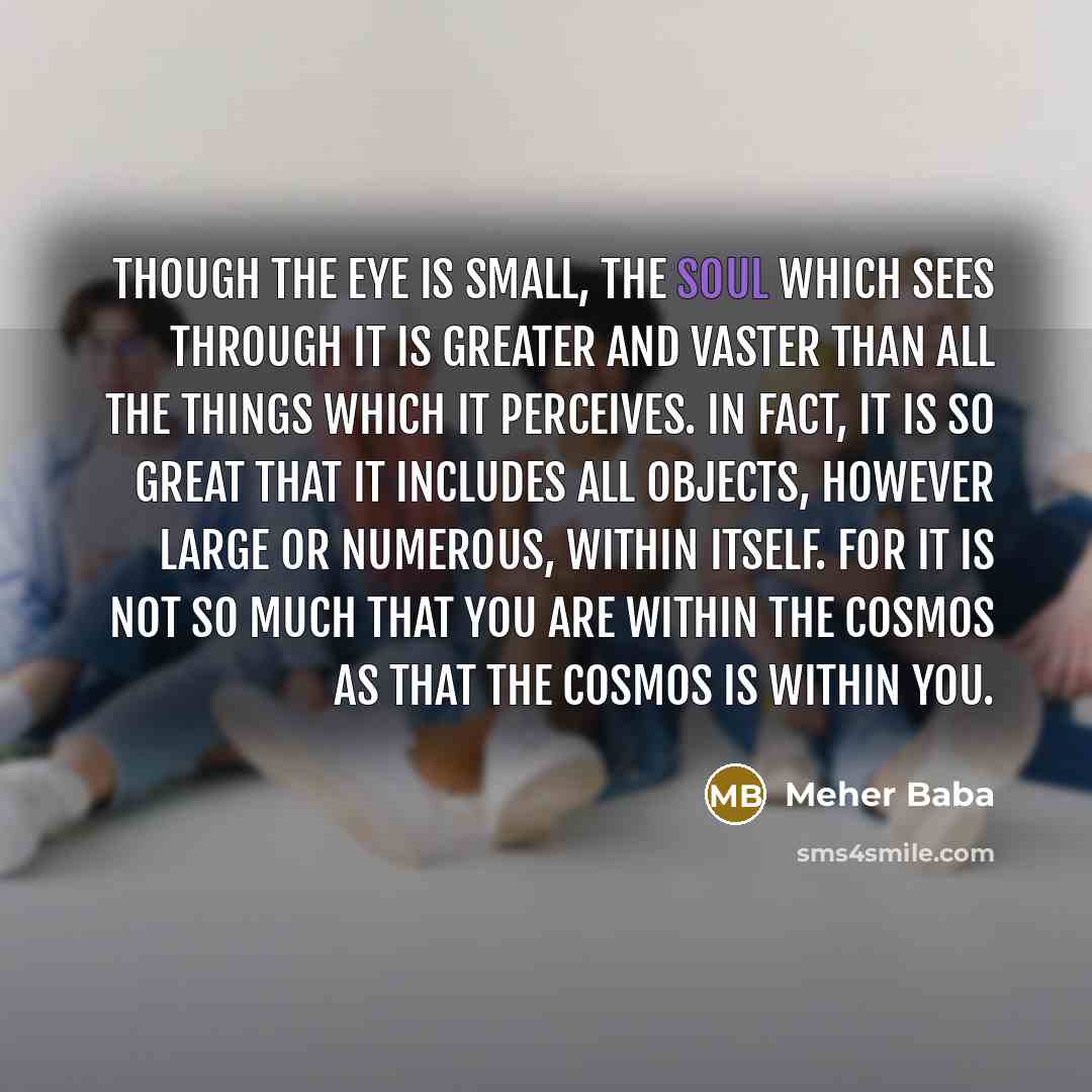 “Though the eye is small, the soul which sees through…” quote by Meher Baba