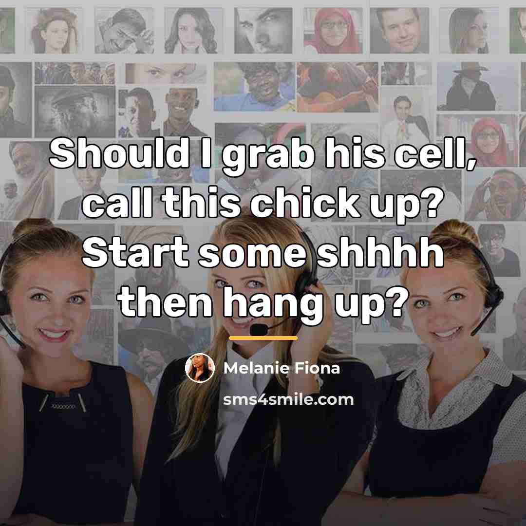 “Should I grab his cell, call this chick up? Start…” quote by Melanie Fiona