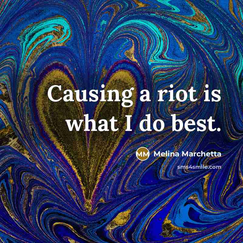 “Causing a riot is what I do best.…” quote by Melina Marchetta