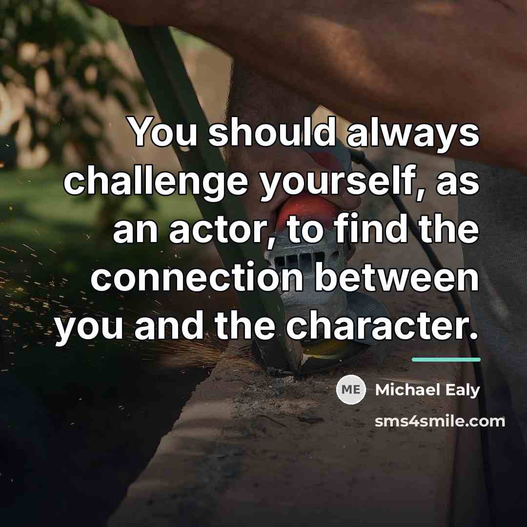 “You should always challenge yourself, as an actor, to find…” quote by Michael Ealy