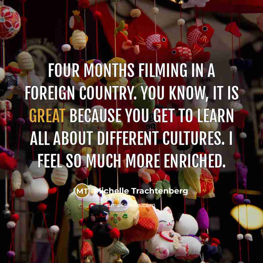 “Four months filming in a foreign country. You know, it…” quote by Michelle Trachtenberg