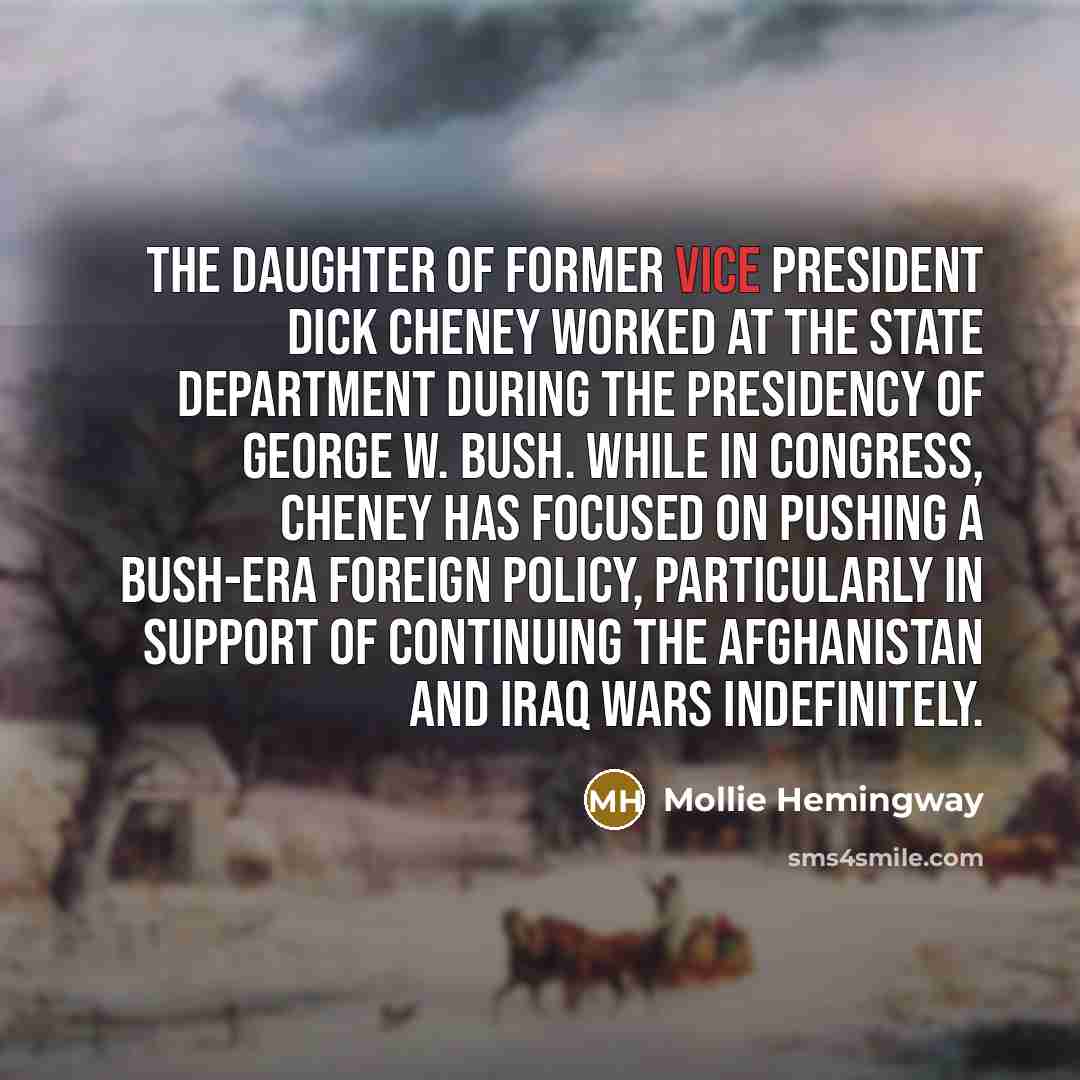“The daughter of former Vice President Dick Cheney worked at…” quote by Mollie Hemingway