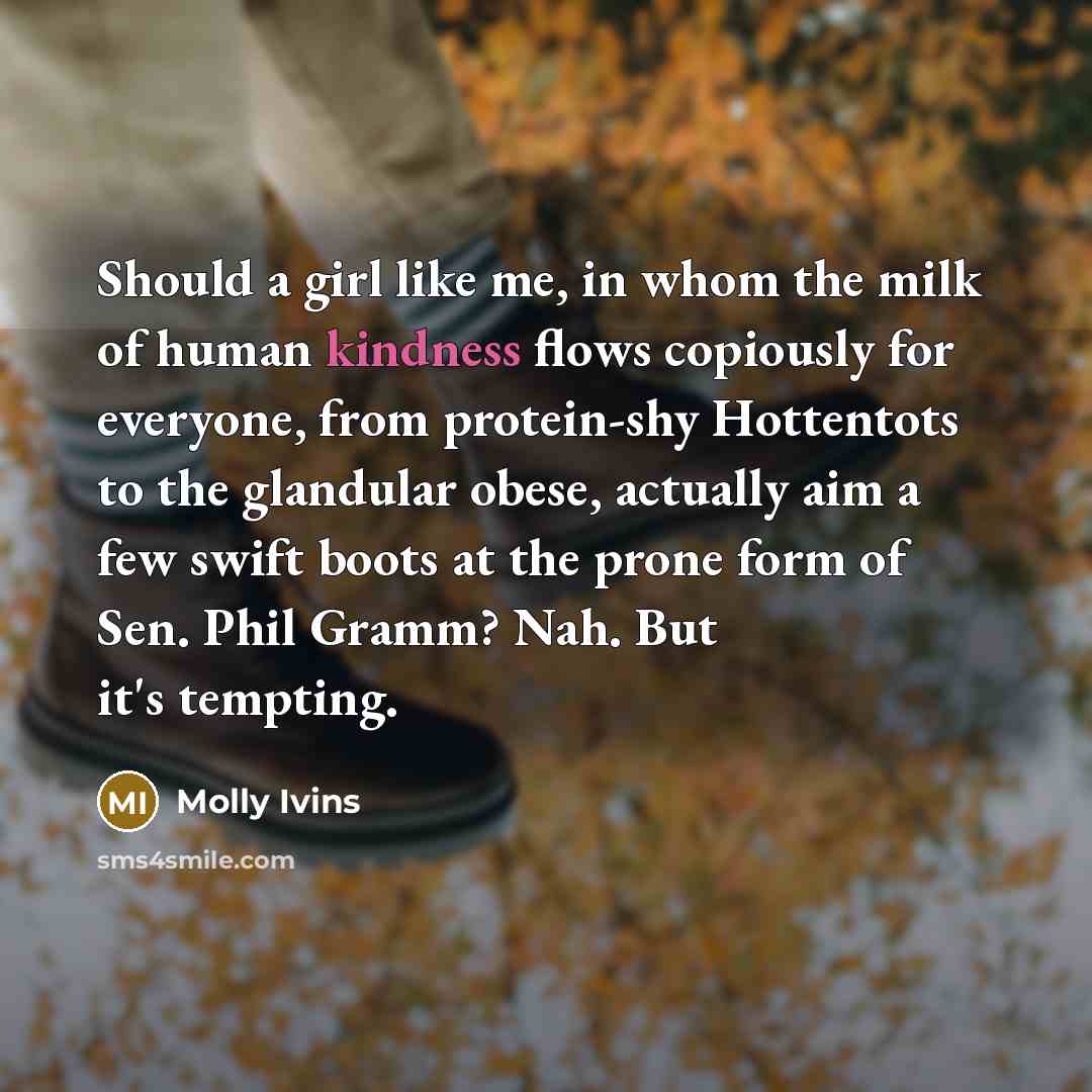 “Should a girl like me, in whom the milk of…” quote by Molly Ivins