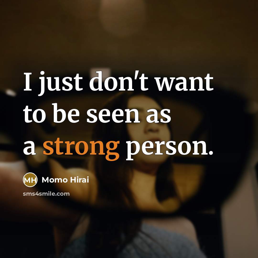 “I just don't want to be seen as a strong…” quote by Momo Hirai