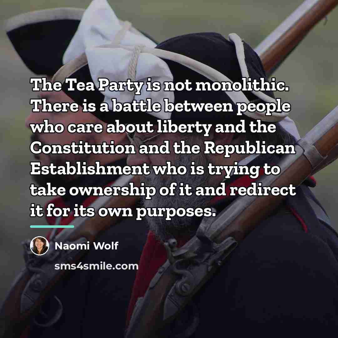 “The Tea Party is not monolithic. There is a battle…” quote by Naomi Wolf