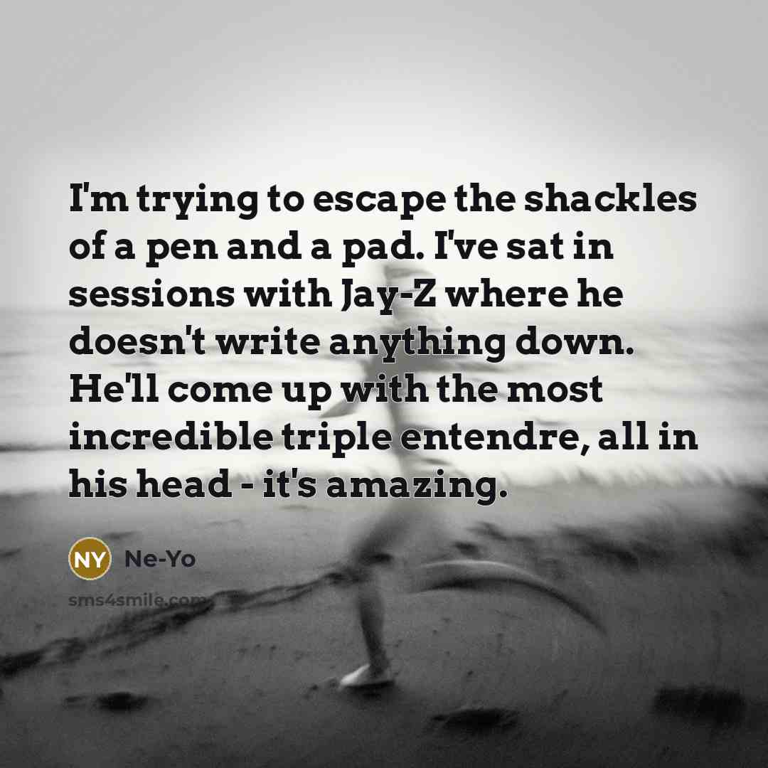 “I'm trying to escape the shackles of a pen and…” quote by Ne-Yo
