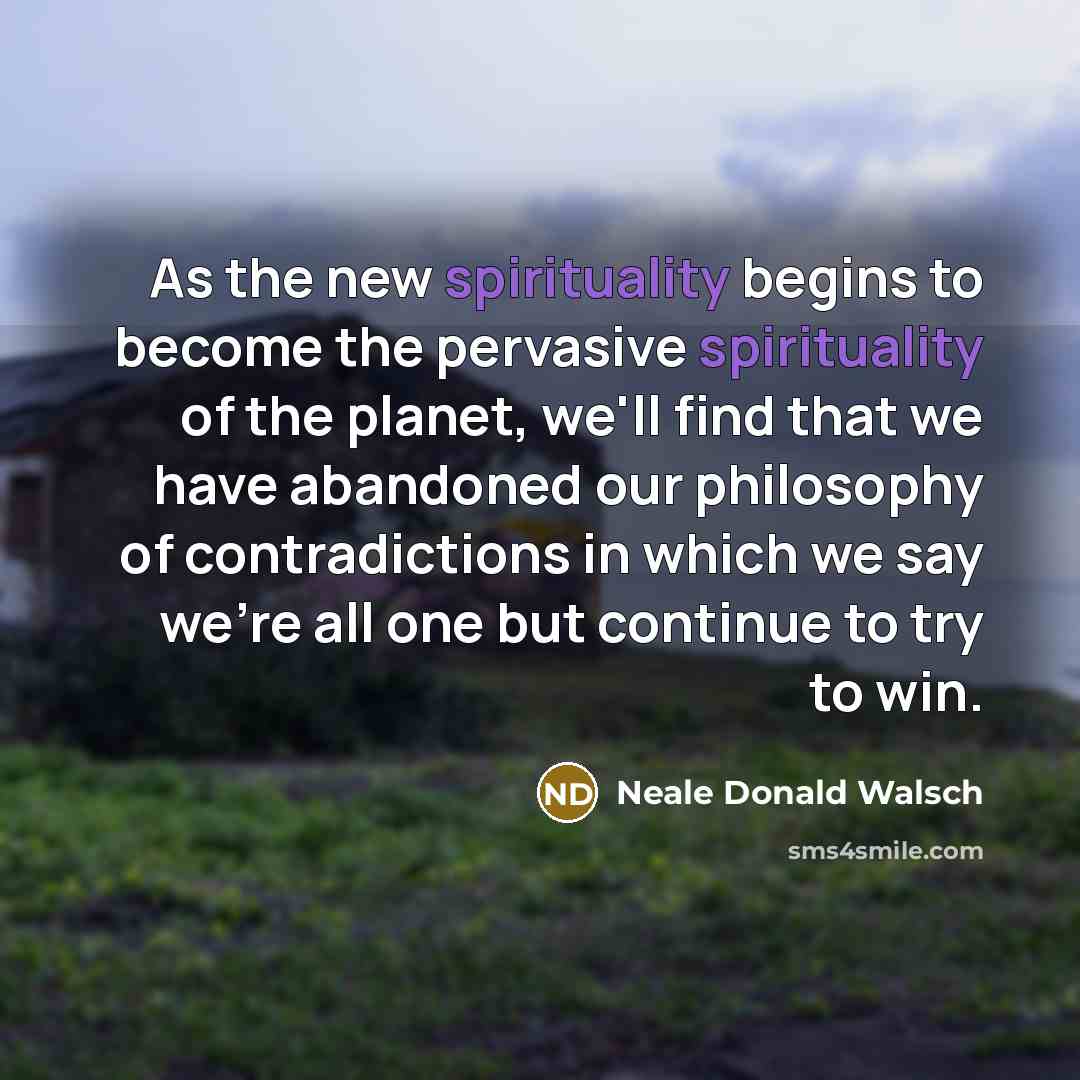 “As the new spirituality begins to become the pervasive spirituality…” quote by Neale Donald Walsch