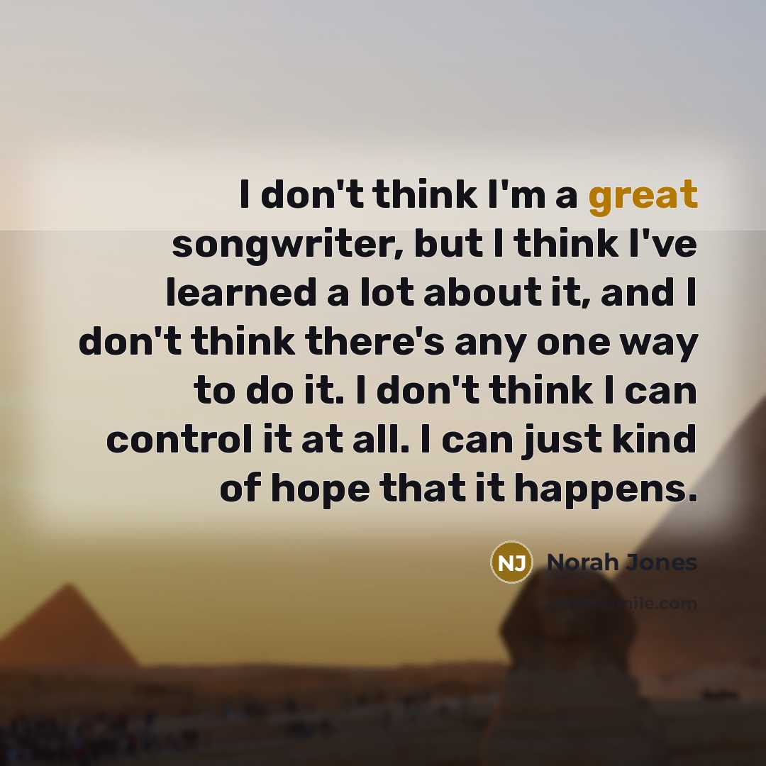 “I don't think I'm a great songwriter, but I think…” quote by Norah Jones