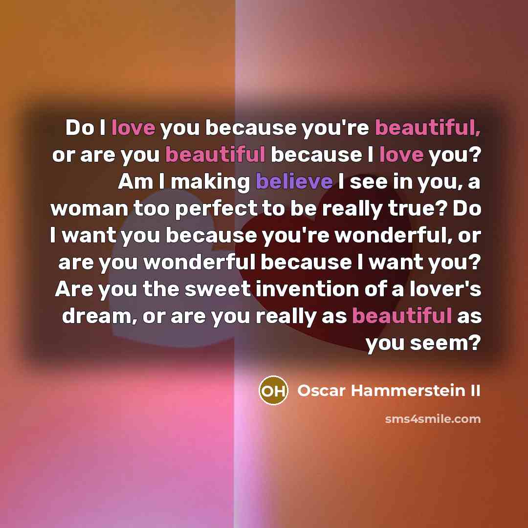 “Do I love you because you're beautiful, or are you…” quote by Oscar Hammerstein II