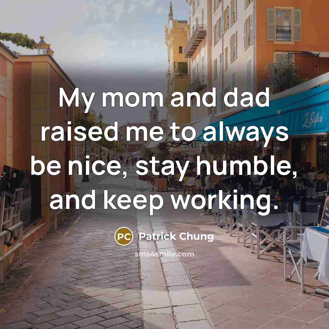 “My mom and dad raised me to always be nice,…” quote by Patrick Chung