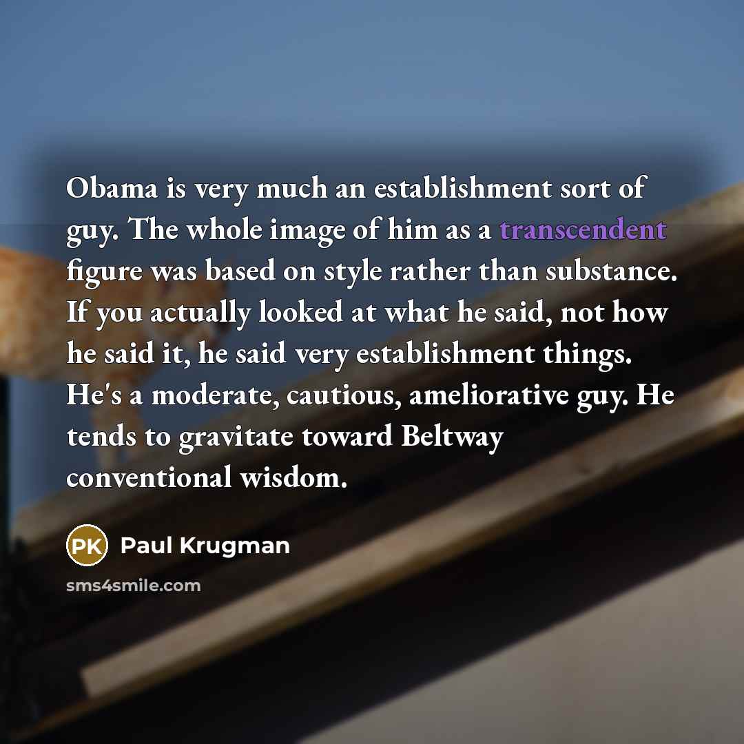 “Obama is very much an establishment sort of guy. The…” quote by Paul Krugman
