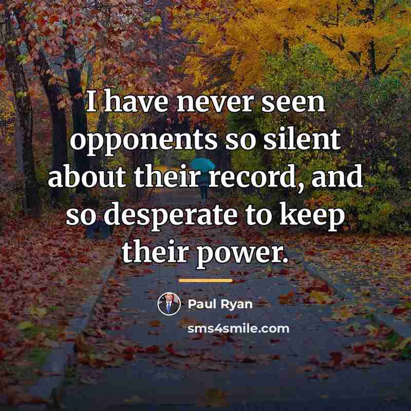 “I have never seen opponents so silent about their record,…” quote by Paul Ryan