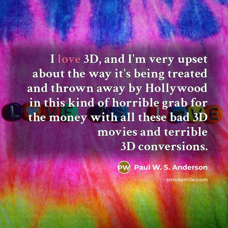 “I love 3D, and I'm very upset about the way…” quote by Paul W. S. Anderson