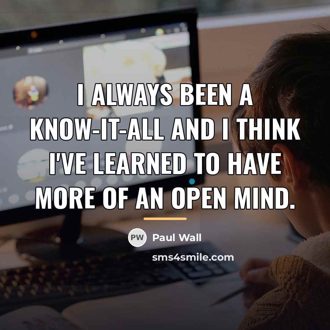 “I always been a know-it-all and I think I've learned…” quote by Paul Wall